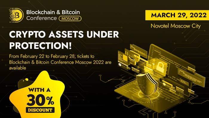 Protect Your Crypto Assets Now: Use a 30% Discount on Tickets to Blockchain & Bitcoin Conference Moscow 2022! - Fintech News